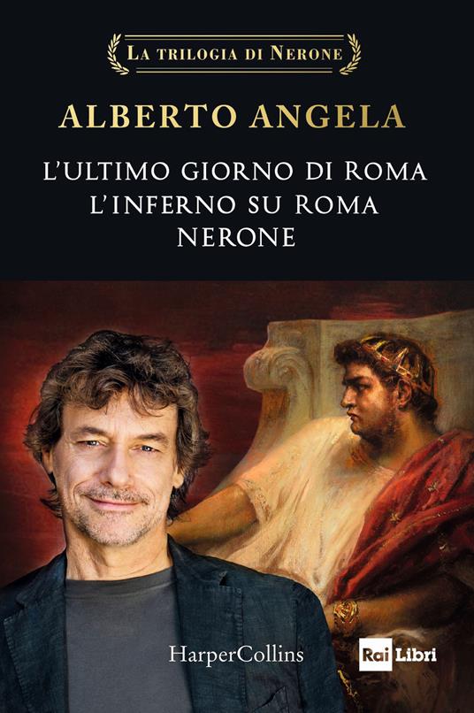 Alberto Angela La trilogia di Nerone: L'ultimo giorno di Roma-L'inferno su Roma-Nerone